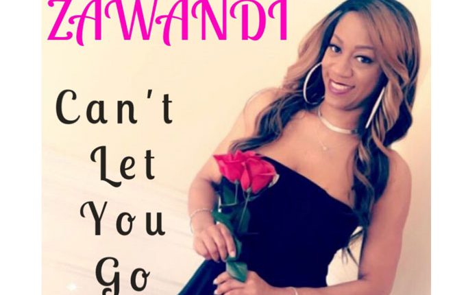 Zawandi – “Can’t Let You Go” and “Sweet”