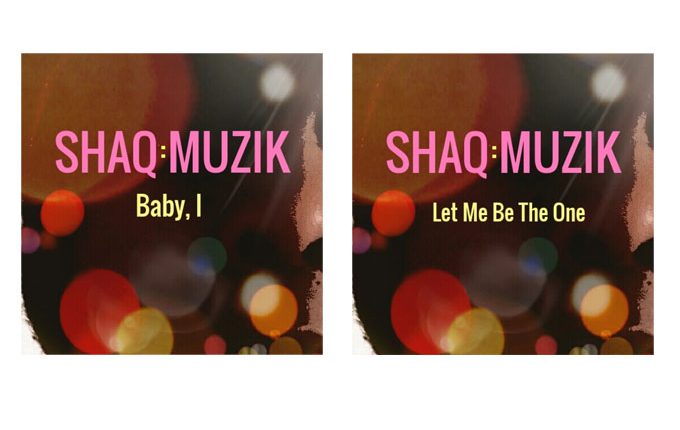 ShaQ:Muzik – “Let Me Be The One” and “Baby I”