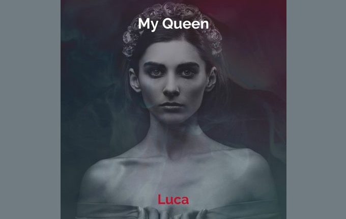 Luca – “My Queen”