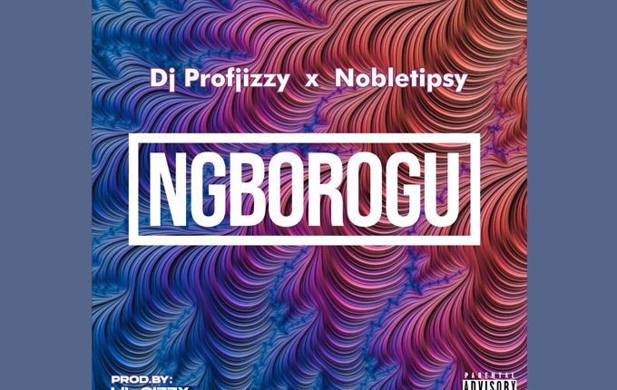DJ Profjizzy x Nobletipsy – “NGBOROGU”