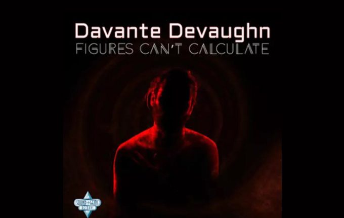 Davante Devaughn – ‘Figures Can’t Calculate’