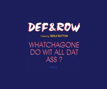 Def & Row – ‘Whatchagonedowitalldatass’