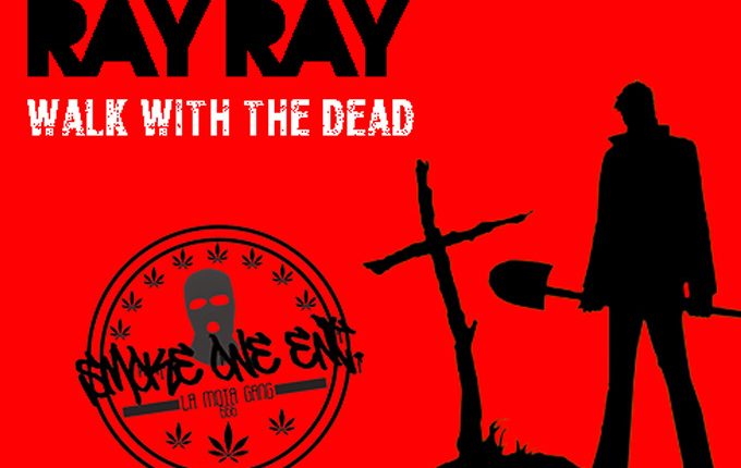 Ray-Ray of Smoke One ENT – “Walk With The Dead”