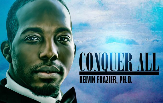 Kelvin Frazier, Ph.D. – “Conquer All” and “Marked and Scarred”