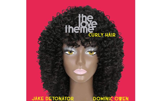 The Love Theme: “Curly Hair” Remixes by Dominic Owen & Jake Detonator