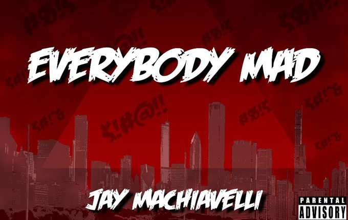 Jay Machiavelli – Everybody Mad