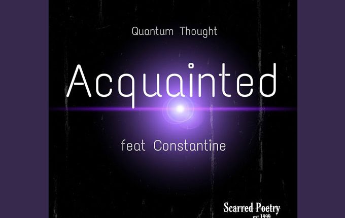 Quantum Thought – “Acquainted” ft. Constantine