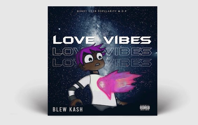Blew Kash – “Love Vibes”