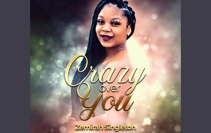 Zemirah Singleton – “Crazy Over You”